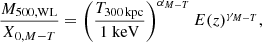 $$ \begin{aligned} \frac{M_{500,\mathrm{WL}}}{X_{0,M-T}} = \left(\frac{T_{300\,\mathrm{kpc}}}{1\ \mathrm{keV}}\right)^{\alpha _{M-T}} E(z)^{\gamma _{M-T}} , \end{aligned} $$