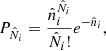 $$ \begin{aligned} P_{\hat{N}_i} = \frac{\hat{n}_i^{\hat{N}_i}}{\hat{N}_i !} e^{-\hat{n}_i} , \end{aligned} $$