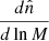 $ \frac{d\hat n}{d\ln M} $