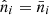 $ \hat n_i = \bar n_i $