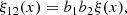$$ \begin{aligned} \xi _{12}(x) = b_1 b_2 \xi (x) , \end{aligned} $$