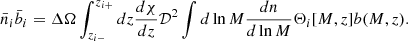 $$ \begin{aligned} \bar{n}_i \bar{b}_i = \Delta \Omega \int _{z_{i-}}^{z_{i+}} dz \frac{d\chi }{dz} \mathcal{D}^2 \int d\ln M \frac{d n}{d\ln M} \Theta _i[M,z] b(M,z) . \end{aligned} $$