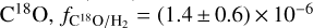 ${{\rm{C}}^{18}}{\rm{O,}}\,{f_{{{\rm{C}}^{18}}{\rm{O/}}{{\rm{H}}_2}}} = (1.4 \pm 0.6) \times {10^{ - 6}}$