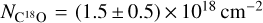 ${N_{{{\rm{C}}^{{\rm{18}}}}{\rm{O}}}} = \left( {1.5\, \pm \,0.5} \right) \times {10^{18}}\,{\rm{c}}{{\rm{m}}^{ - 2}}$