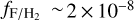 ${f_{{\rm{F/}}{{\rm{H}}_2}}}\~2 \times {10^{ - 8}}$