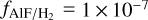 ${f_{{{{\rm{AlF}}} \mathord{\left/ {\vphantom {{{\rm{AlF}}} {{{\rm{H}}_2}}}} \right. \kern-\nulldelimiterspace} {{{\rm{H}}_2}}}}} = 1 \times {10^{ - 7}}$