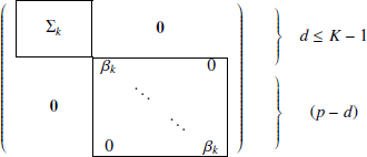$$ \begin{aligned}\left( \begin{array}{c@c} \begin{array}{|ccc|} \ \ &\ \ &\ \ \\&\Sigma _k&\\&\,&\\ \end{array}&\mathbf 0 \\ \mathbf 0&\begin{array}{|cccc|} \beta _{k}&\,&\,&0\\&\ddots&\,&\\&\,&\ddots&\\ 0&\,&\,&\beta _{k}\\ \end{array} \end{array}\right) \begin{array}{cc} \left.\begin{array}{c} \\ \\ \\ \end{array} \right\}&d \le K-1\\ \left.\begin{array}{c} \\ \\ \\ \\ \end{array}\right\}&(p-d)\end{array}\end{aligned} $$