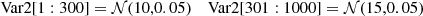 $$ \begin{array}{ll} \mathrm{Var2} [1:300] = \mathcal{N} (10,0.05)&\mathrm{Var2} [301:1000] = \mathcal{N} (15,0.05) \end{array} $$