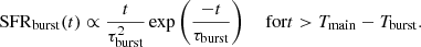 $$ \begin{aligned} \mathrm{SFR}_{\rm burst}(t) \propto \frac{t}{\tau _{\rm burst}^2} \exp \left(\frac{-t}{\tau _{\rm burst}}\right) \quad \text{ for} t>T_{\rm main} - T_{\rm burst} . \end{aligned} $$