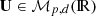 $ \mathbf{U} \in \mathcal{M}_{p,d}({{{\rm I\! R}}}) $