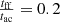 $ \tfrac{t_{\mathrm{ff}}}{t_{\mathrm{ac}}} = 0.2 $