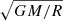 $ \sqrt{GM/R} $
