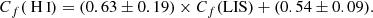 $$ \begin{aligned} C_f({{\text{ H}}{\small {{\text{ I}}}}})= (0.63 \pm 0.19) \times C_f(\mathrm{LIS})+ (0.54 \pm 0.09). \end{aligned} $$