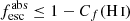 $ {f_{\text{esc}}^{\text{abs}}}\leq 1-{C_f({{{\mathrm{H}\,\textsc{i}}}})} $