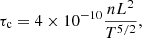 $$ \begin{aligned}&\tau _\mathrm{c} = 4 \times 10^{-10} \frac{nL^2}{T^{5/2}}, \end{aligned} $$