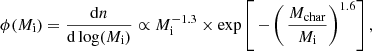$$ \begin{aligned} \phi (M_{\rm i}) = \frac{\mathrm{d}n}{\mathrm{d}\log (M_{\rm i})} \propto M_{\rm i}^{-1.3}\times \mathrm{exp}\left[\,- \left(\, \frac{M_{\rm char}}{M_{\rm i}} \right)^{1.6}\right] ,\end{aligned} $$
