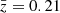 $ \bar{z}=0.21 $
