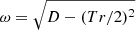 $ \omega = \sqrt{D - (Tr/2)^2} $