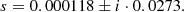 $$ \begin{aligned} s = 0.000118 \pm i \cdot 0.0273. \end{aligned} $$