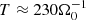 $ T \approx 230\Omega_0^{-1} $