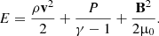$$ \begin{aligned} E = \frac{\rho \mathbf v ^2}{2} + \frac{P}{\gamma - 1} + \frac{\mathbf{B }^2}{2\upmu _0}. \end{aligned} $$
