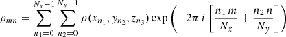 $$ \begin{aligned} \rho _{mn} = \sum _{n_1=0}^{N_x-1}\sum _{n_2=0}^{N_y-1}\rho (x_{n_1}, y_{n_2}, z_{n_3})\exp \left(-2\pi \,i\left[\frac{n_1\,m}{N_x} + \frac{n_2\,n}{N_y}\right]\right) \end{aligned} $$