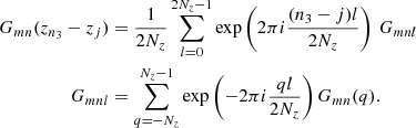 $$ \begin{aligned} G_{mn}(z_{n_3}-z_j)&= \frac{1}{2N_z}\sum _{l=0}^{2N_z-1}\exp \left( 2\pi i\frac{(n_3-j)l}{2N_z} \right)\,G_{mnl} \\ \nonumber G_{mnl}&= \sum _{q = -N_z}^{N_z-1}\exp \left( -2\pi i\frac{ql}{2N_z} \right) G_{mn}(q). \end{aligned} $$