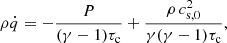 $$ \begin{aligned} \rho \dot{q} = -\frac{P}{(\gamma -1)\tau _{\rm c}} + \frac{\rho \,c_{\rm s,0}^2}{\gamma (\gamma -1)\tau _{\rm c}}, \end{aligned} $$