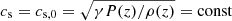 $ c_{\mathrm{s}} = c_{\mathrm{s, 0}} = \sqrt{\gamma P(z)/\rho(z)} = \mathrm{const} $