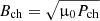 $ B_{\mathrm{ch}} = \sqrt{{{\upmu}}_0 P_{\mathrm{ch}}} $
