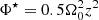 $ \Phi^\star = 0.5\Omega_0^2 z^2 $