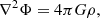 $$ \begin{aligned} &\nabla ^2\Phi = 4\pi G\rho , \end{aligned} $$