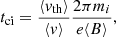 $$ \begin{aligned} t_{\rm ci} = \frac{\langle v_{\rm th} \rangle }{\langle v \rangle } \frac{2 \pi m_i}{e \langle B \rangle }, \end{aligned} $$