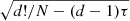 $ \sqrt{d!/N-(d-1) \tau} $