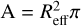 ${\rm{A}} = R_{{\rm{eff}}}^2\pi $