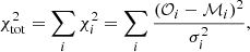 $$ \begin{aligned} \chi ^2_{\rm tot} = \sum _{i} \chi ^2_{i} = \sum _{i} \frac{\left(\mathcal{O} _i - \mathcal{M} _i\right)^2}{\sigma ^2_{i}}, \end{aligned} $$