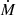 $ \dot{\mathit{M}} $