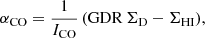 $$ \begin{aligned} \alpha _{\rm CO} = \frac{1}{I_{\rm CO}} \left(\mathrm{GDR}\,\Sigma _{\rm D} - \Sigma _{\rm HI}\right)\!, \end{aligned} $$