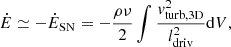 $$ \begin{aligned} \dot{E} \simeq - \dot{E}_{\rm SN} = - \frac{\rho \nu }{2} \int \frac{v_{\rm turb,3D}^2}{l_{\rm driv}^2}\mathrm{d}V, \end{aligned} $$