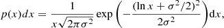 $$ \begin{aligned} p(x)dx = \frac{1}{x\sqrt{2 \pi \sigma ^2}}\exp {\left(-\frac{(\ln {x + \sigma ^2/2})^2}{2\sigma ^2}\right)}\mathrm{d}x, \end{aligned} $$