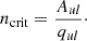 $$ \begin{aligned} n_{\rm crit} = \frac{A_{ul}}{q_{ul}}\cdot \end{aligned} $$