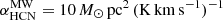 $ \alpha_{\mathrm{HCN}}^{\mathrm{MW}} = 10\,M_\odot\,\mathrm{pc^2\,(K\,km\,s^{-1})^{-1}} $