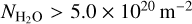 ${N_{{{\rm{H}}_{\rm{2}}}{\rm{O}}}} > 5.0 \times {10^{20}}{{\rm{m}}^{ - 2}}$