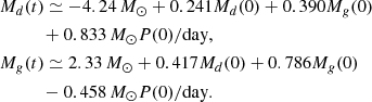 $$ \begin{aligned}&M_d(t)\simeq -4.24\, M_\odot +0.241M_d(0)+0.390M_g(0)\nonumber \\&\qquad \quad +0.833\, M_\odot P(0)/\mathrm{day} ,\nonumber \\&M_g(t)\simeq 2.33\, M_\odot +0.417M_d(0)+0.786M_g(0)\nonumber \\&\qquad \quad -0.458\, M_\odot P(0)/\mathrm{day} .\nonumber \end{aligned} $$