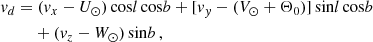 $$ \begin{aligned} v_d =&\ (v_x-U_{\odot })\,\mathrm{cos} l\,\mathrm{cos} b +[v_{y}-(V_{\odot }+\Theta _0)]\,\mathrm{sin} l\,\mathrm{cos} b \nonumber \\&+ (v_z-W_{\odot })\,\mathrm{sin} b \, , \end{aligned} $$