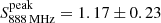 $ S^\mathrm{peak}_\mathrm{888\,MHz} =1.17 \pm 0.23 $