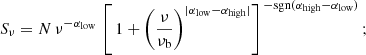 $$ \begin{aligned} S_\nu = N \, \nu ^{-\alpha _{\rm low}} \, \left[\, 1 + \left(\frac{\nu }{\nu _{\rm b}}\right)^{|\alpha _{\rm low}-\alpha _{\rm high}| } \right]^{\,\mathrm{-sgn}( \alpha _{\rm high}-\alpha _{\rm low})}; \end{aligned} $$