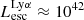 $ L_{\mathrm{esc}}^{\mathrm{Ly}\alpha} \approx 10^{42} $