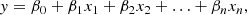 $$ \begin{aligned} { y} = \beta _0 + \beta _1 x_1 + \beta _2 x_2 + \ldots + \beta _n x_n , \end{aligned} $$