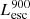 $ L_{\mathrm{esc}}^{\mathrm{900}} $